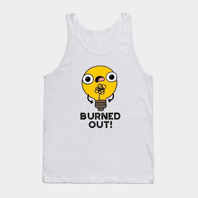 Burned Out Cute Bulb Pun Tank Top by punnybone